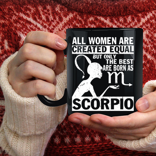 Only The Best Women Are Born As Scorpio Coffee Mug, Cute Coffee Cup