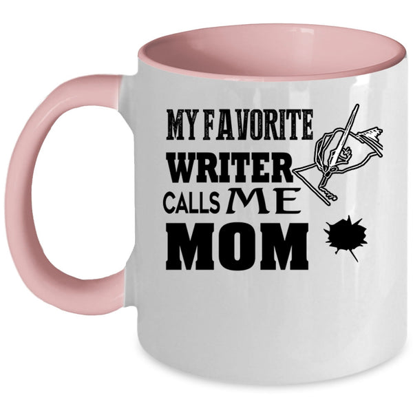 I Love Writer Coffee Mug, My Favorite Writer Calls Me Mom Accent Mug