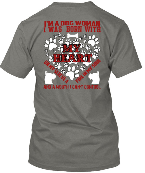 I'm A Dog Woman T Shirt, I Was Born With My Heart T Shirt