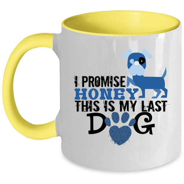 I Promise Honey This Is My Last Dog Mug, Love Dog Cup