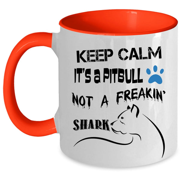 Funny Coffee Mug, Keep Calm It's A Pitbull Not A Freaking Shark Accent Mug