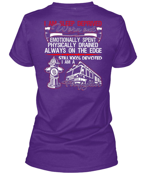 I Am Sleep Deprived Worn Out T Shirt, Being A Firefighter T Shirt