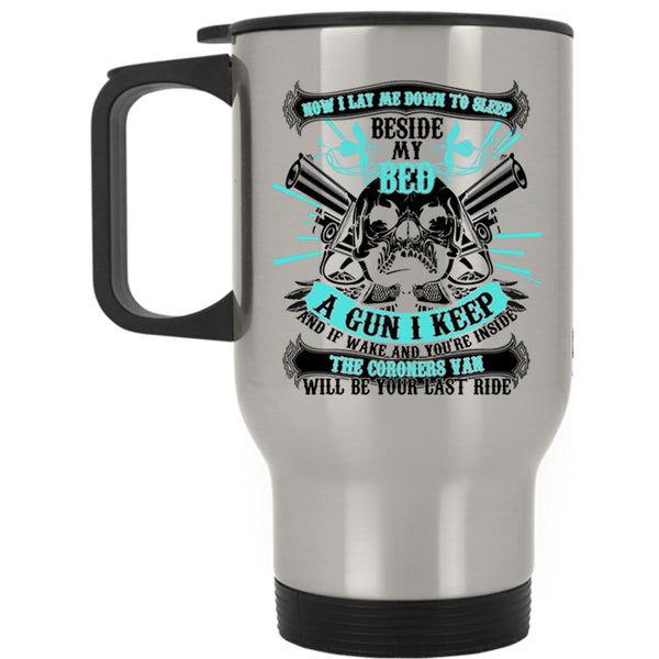 Cool Gun Travel Mug, I Lay Me Down To Sleep Beside My Bed Mug