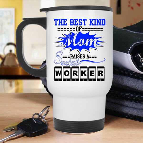 Cool Machisnist Travel Mug, The Best Kind Of Mom Raises A Social Worker Mug