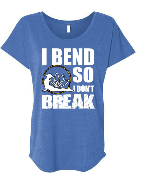 I Bend So I Don't Break T Shirt, My Favorite T Shirt, Cool Shirt (Ladies' Triblend Dolman Sleeve)
