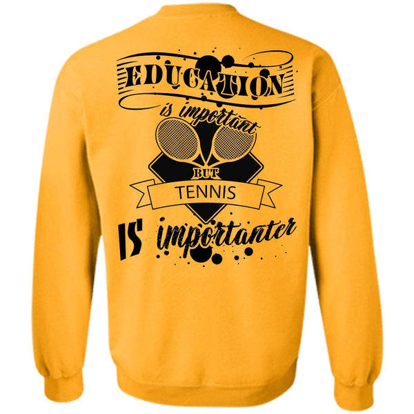 Sport T Shirt, Education Is Important But Tennis Is Importanter Sweatshirt
