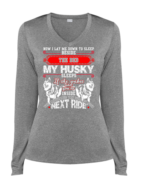 The Bed My Husky T Shirt, I Lay Me Down To Sleep T Shirt, Cool Shirt (Ladies LS Heather V-Neck)