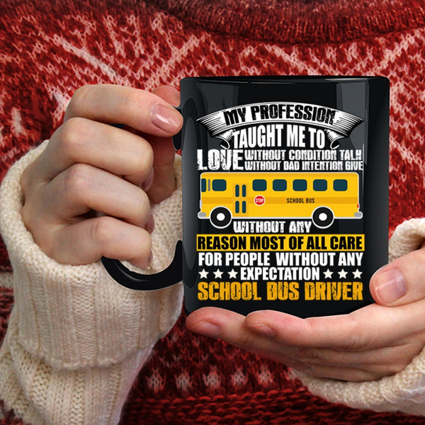 My Profession Taught Me To Love Coffee Mug, School Bus Driver Coffee Cup