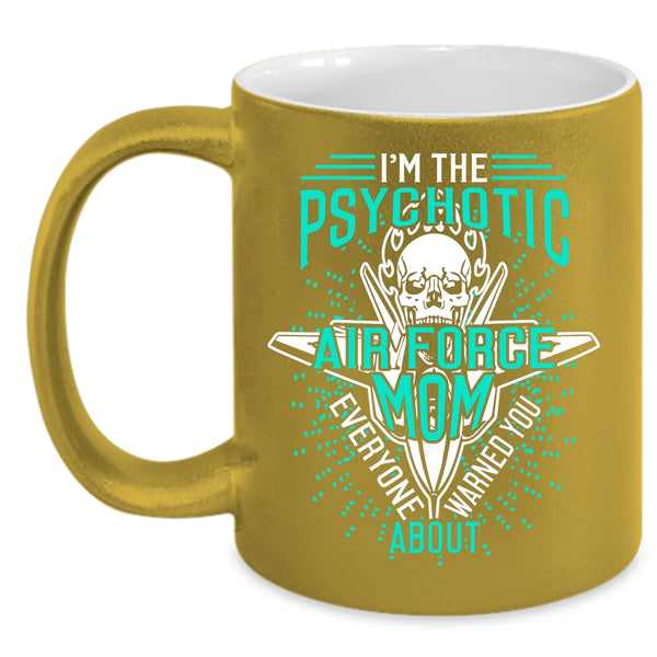 I'm The Psychotic Air Force Mom Coffee Mug, Cool Air Force Mom Coffee Cup