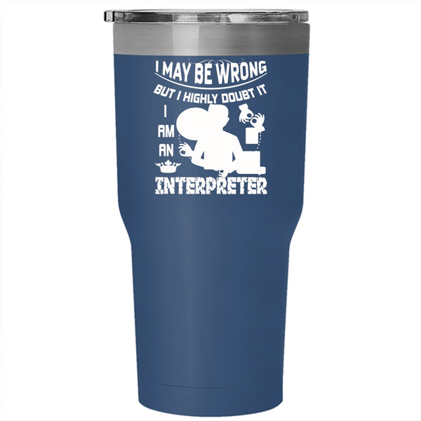 I Am An Interpreter Tumbler 30 oz Stainless Steel, Best Gift For Interpreter Travel Mug