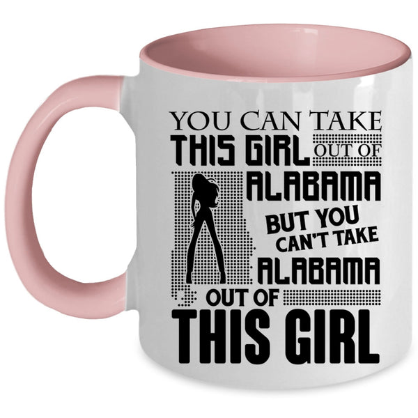 Funny Coffee Mug, You Can't Take Alabama Out Of This Girl Accent Mug