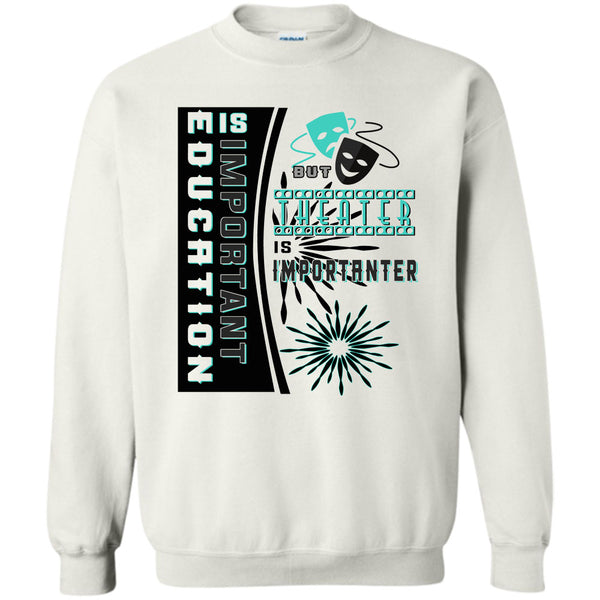 Coolest Theater T Shirt, education Is Important Sweatshirt