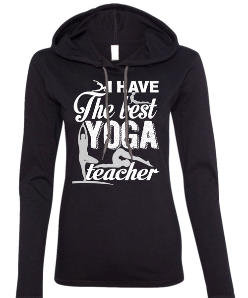 I Have The Best Yoga Teacher T Shirt, Being A Teacher T Shirt (Anvil Ladies Ringspun Hooded)