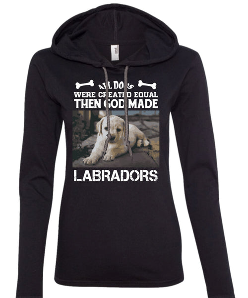 All Dogs Were Created Equal Then God Made Labradors T Shirt, Favorite T Shirt (Anvil Ladies Ringspun Hooded)