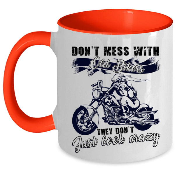 They Don't Just Look Crazy Coffee Mug, Don't Mess With Old Bikers Accent Mug