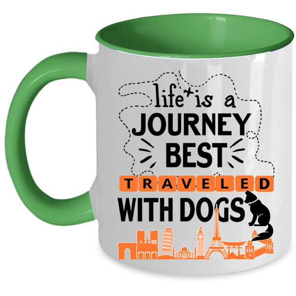 Cute Coffee Mug, Life Is A Journey Best Traveled With Dogs Accent Mug