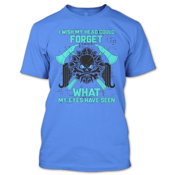 I Wish My Head Could Forget T Shirt, Gift For Firefighter T Shirt