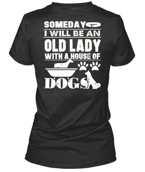 I Will Be An Old Lady T Shirt, House Of Dogs T Shirt