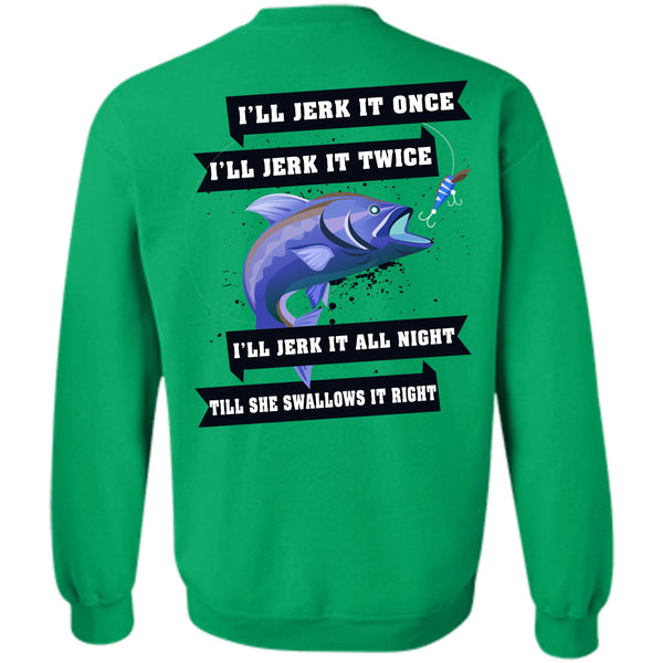 Being A Fisherman T Shirt, I'll Jerk It Once Sweatshirt