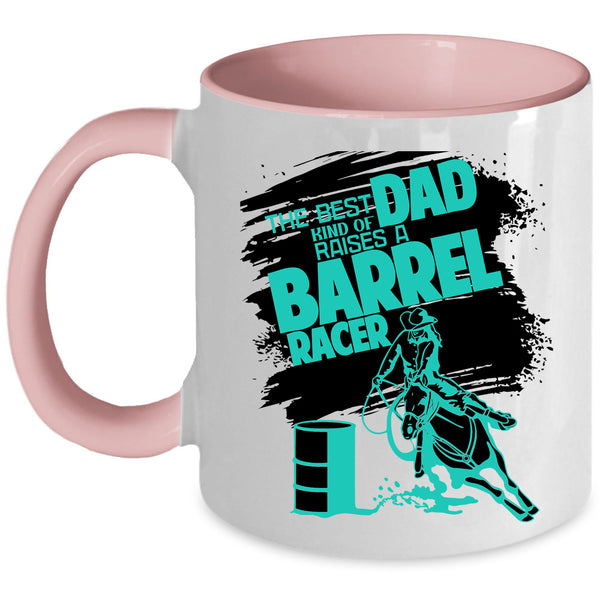 Daddy Coffee Mug, The Best Kind Of Dad Raises A Barrel Racer Accent Mug