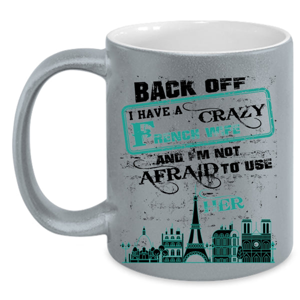 Crazy French Wife Coffee Mug, I Have A Crazy French Wife Accent Mug