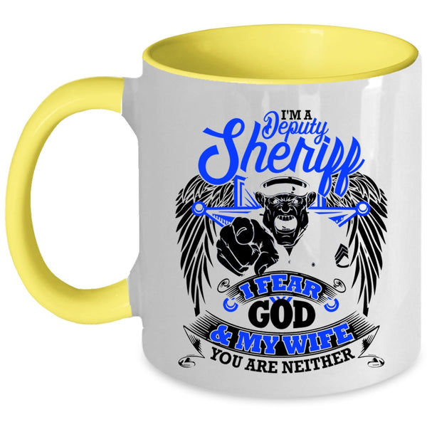 I Fear God And My Wife Coffee Mug, I'm A Deputy Sheriff Accent Mug