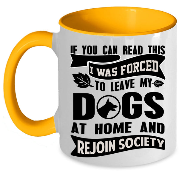 Funny Coffee Mug, I Was Forced To Leave My Dogs At Home Accent Mug