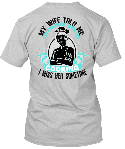 My Wife Told Me T Shirt, I Love Cooking T Shirt