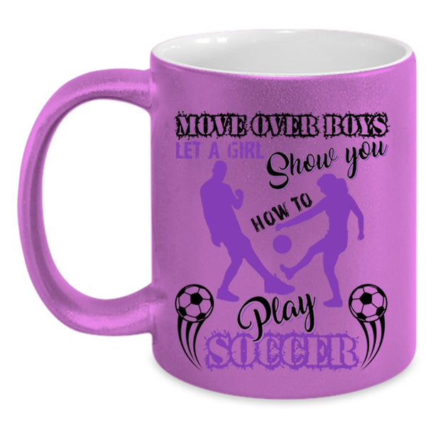 Cute Girls Coffee Mug, Let A Girl Show You How To Play Soccer Accent Mug