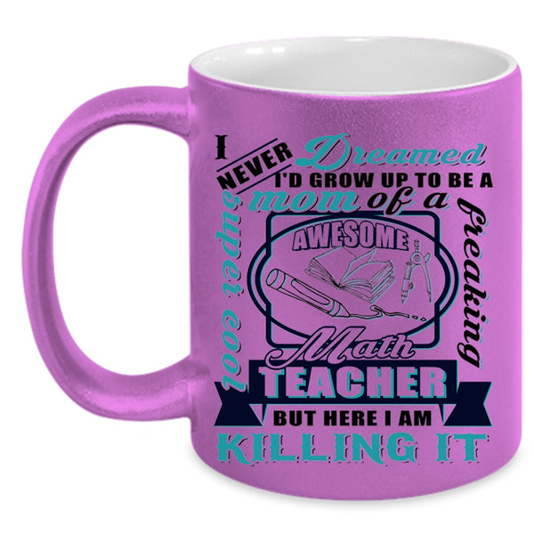 Awesome Math Teacher Coffee Mug, I'd Grow Up To Be A Mom Of A Math Teacher Accent Mug