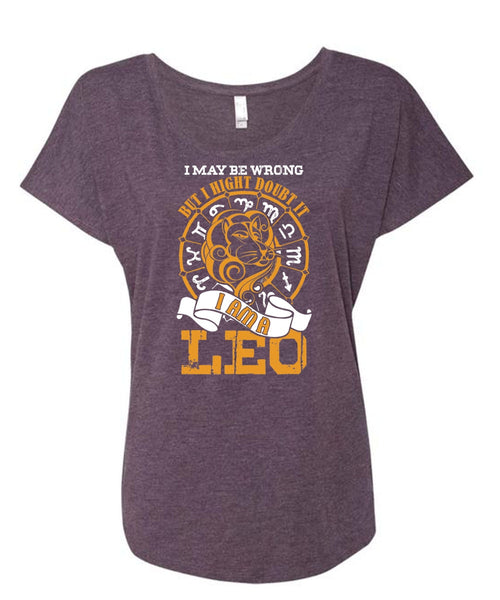 I Am A Leo T Shirt, I May Be Wrong T Shirt, Cool Shirt (Ladies' Triblend Dolman Sleeve)