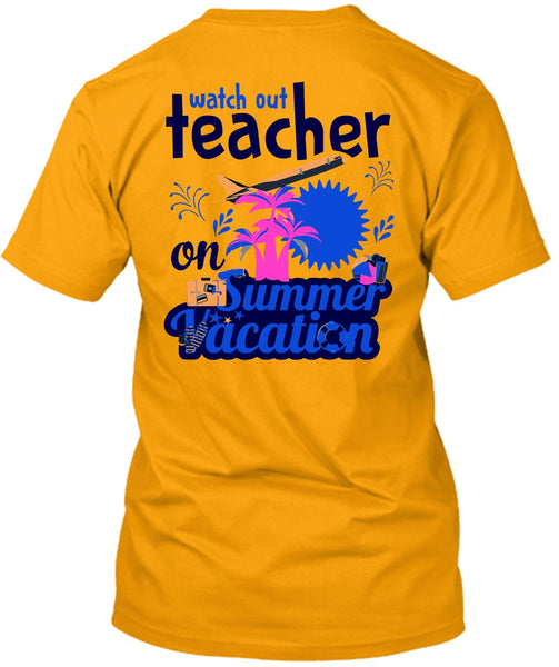 Watch Out Teacher On Summer Vacation T Shirt, My Job T Shirt