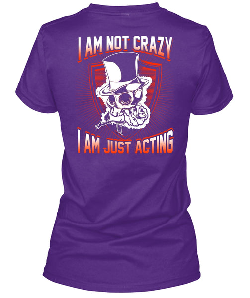 I Am Not Crazy T Shirt, I Am Just Acting T Shirt