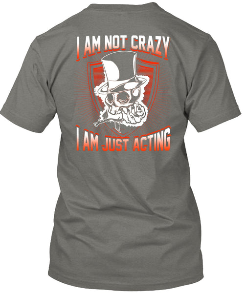 I Am Not Crazy T Shirt, I Am Just Acting T Shirt