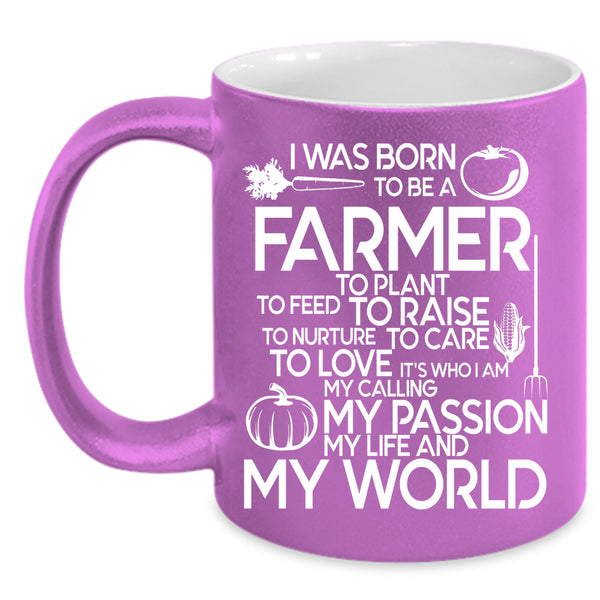 I Was Born To Be A Farmer Coffee Mug, My Life And My World Coffee Cup