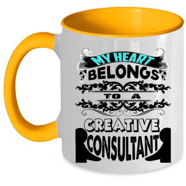 Cool Couple Coffee Mug, My Heart Belongs To A Creative Consultant Accent Mug
