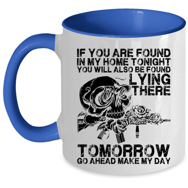 Funny Saying Coffee Mug, If You Are Found In My Home Tonight Accent Mug