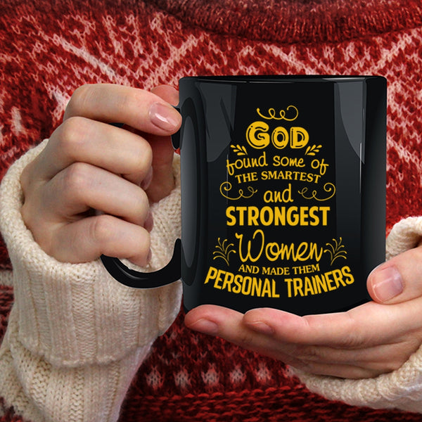 The Smartest And Strongest Women Coffee Mug, Made Them Personal Trainers Coffee Cup