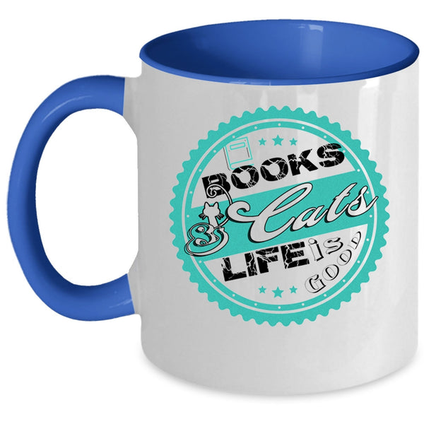 Lovely Gift For Book Readers Coffee Mug, Books And Cats Life Is Good Accent Mug