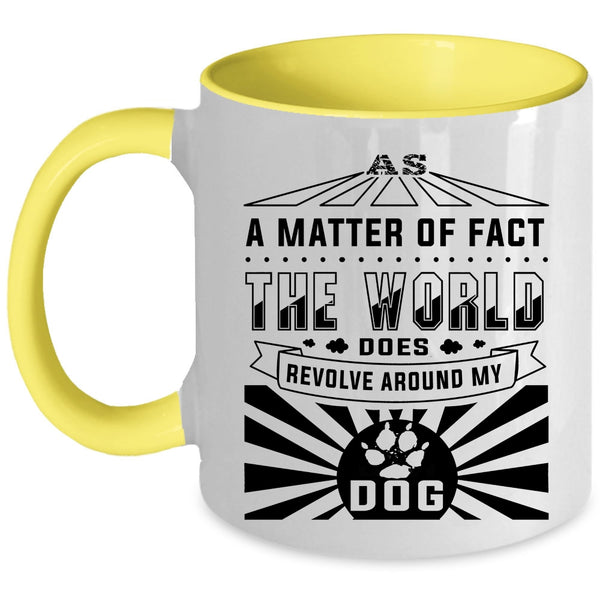 Cute Dogs Coffee Mug, The World Revolves Around My Dog Accent Mug