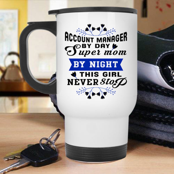 This Girl Never Stop Travel Mug, Account manager By Day Mom By Night Mug