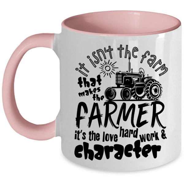 It's The Love Hard Work Coffee Mug, It Isn't The Fram That Makes The Farmer Accent Mug