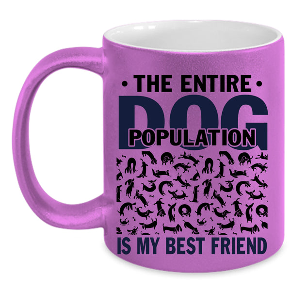 Funny Dogs Coffee Mug, The Entire Dog Population Is My Best Friend Accent Mug