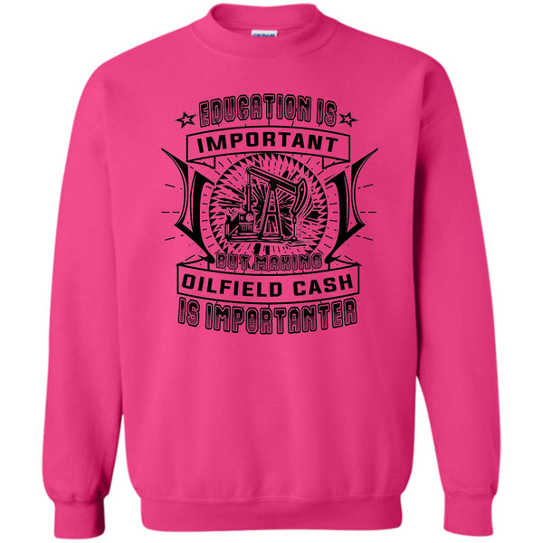 Coolest Oilfield Cash T Shirt, Education Is Important Sweatshirt