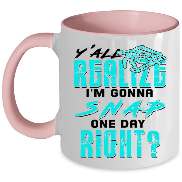 Awesome Coffee Mug, Y'all Realing I'm Gonna Snap Accent Mug