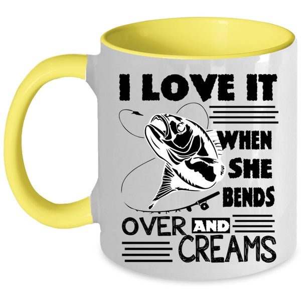She Bends Over And Creams Coffee Mug, I Love Fishing Accent Mug