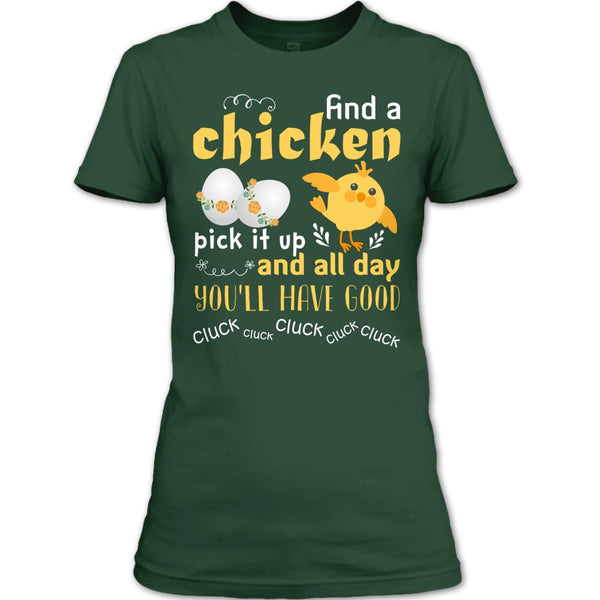 Find A Chicken Pick It Up  T Shirt, And All Day You’ll Have Good Cluck T Shirt