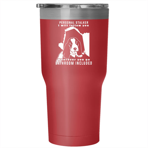 Personal Stalker Tumbler 30 oz Stainless Steel, Cute Gift For Dog Owner Travel Mug
