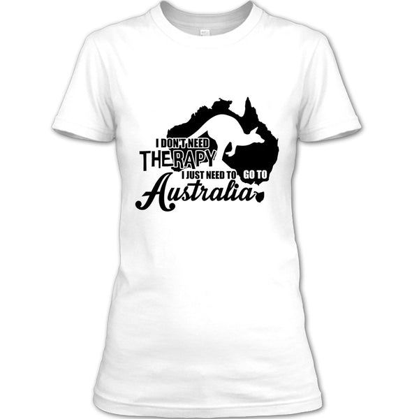 I Don't Need Therapy T Shirt, I Love Australia T Shirt