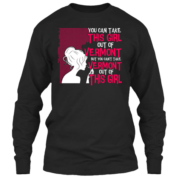 Take This Girl Out Of Vermont T Shirt, Can't Take Vermont Out Of This Girl T Shirt